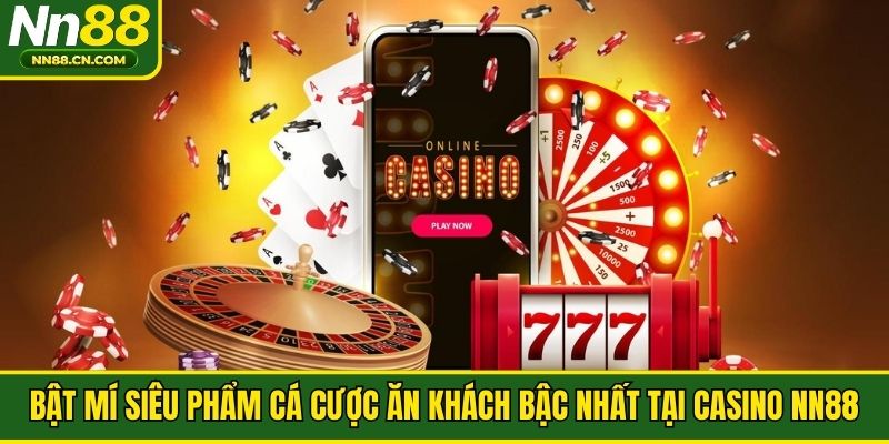 Bật mí siêu phẩm cá cược ăn khách bậc nhất tại casino NN88