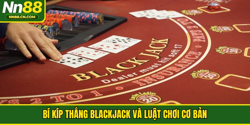 Bí kíp thắng Blackjack và luật chơi cơ bản