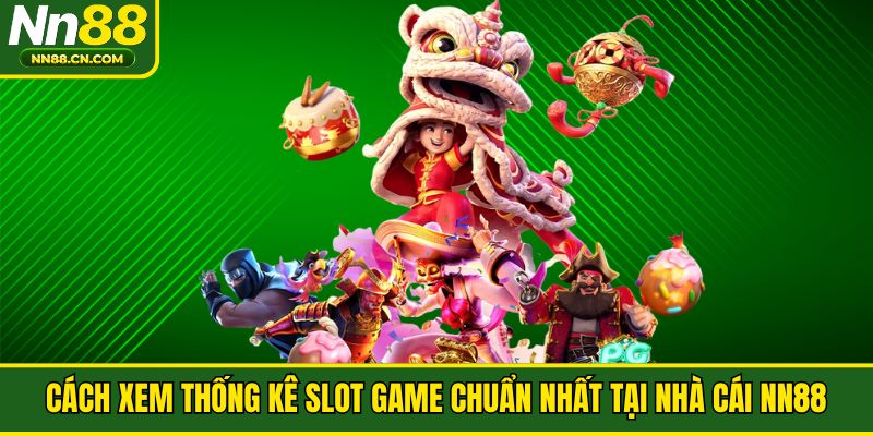 Cách Xem Thống Kê Slot Game Chuẩn Nhất Tại Nhà Cái NN88