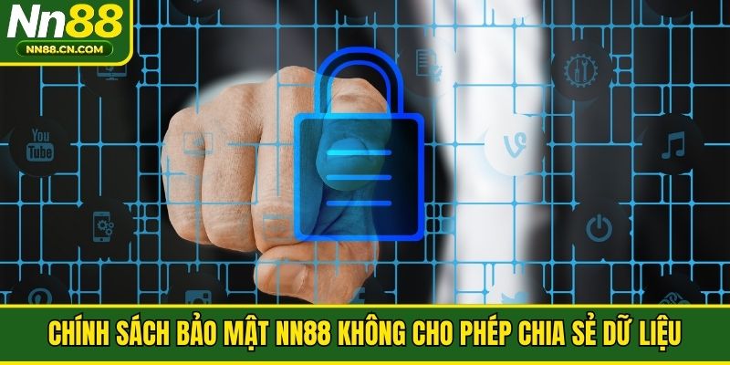 Chính sách bảo mật NN88 không cho phép chia sẻ dữ liệu