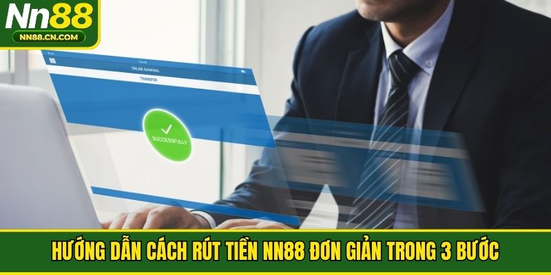 Hướng dẫn cách rút tiền NN88 đơn giản trong 3 bước