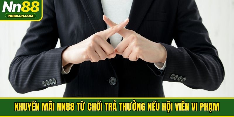 Khuyến mãi NN88 từ chối trả thưởng nếu hội viên vi phạm