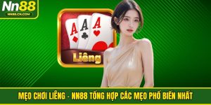 Mẹo Chơi Liêng - NN88 Tổng Hợp Các Mẹo Phổ Biến Nhất