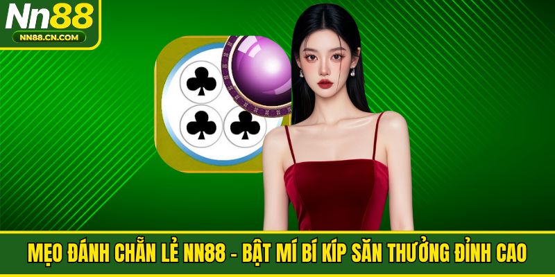 Mẹo Đánh Chẵn Lẻ NN88 - Bật Mí Bí Kíp Săn Thưởng Đỉnh Cao
