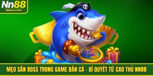 Mẹo Săn Boss Trong Game Bắn Cá - Bí Quyết Từ Cao Thủ NN88