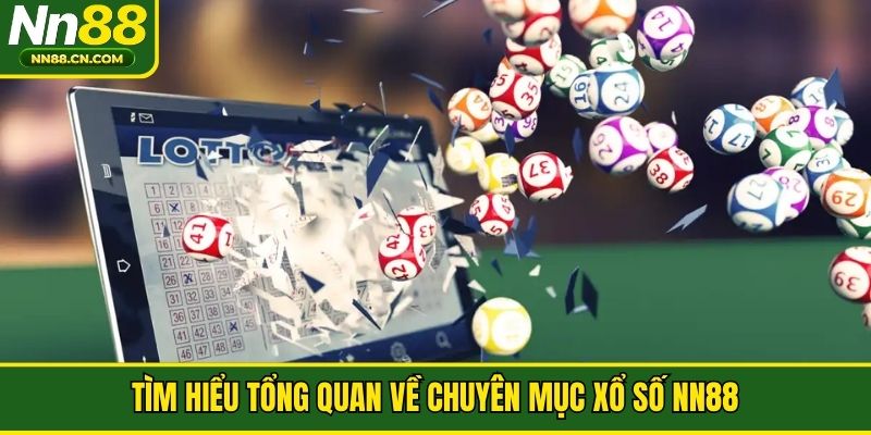 Tìm hiểu tổng quan về chuyên mục xổ số NN88 